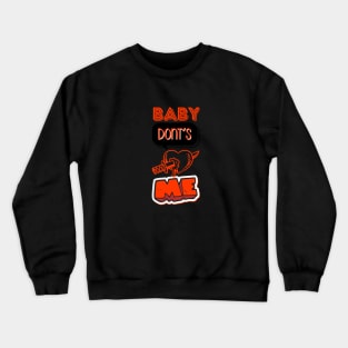 Baby don't hurt me Crewneck Sweatshirt